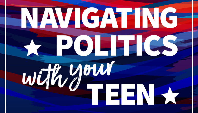 Navigating Politics with Your Teen