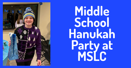 Middle School Hanukah Party at MSLC
